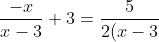 \frac{-x}{x-3} + 3 = \frac{5}{2(x-3)}